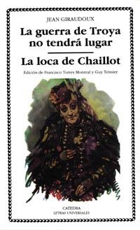 GUERRA DE TROYA NO TENDRA LUGAR/LOCA DE CHAILLOT | 9788437614939 | GIRAUDOUX, J.