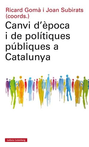 CANVI D'ÈPOCA I DE POLÍTIQUES PÚBLIQUES A CATALUNYA | 9788417355074 | GOMÀ, RICARD / SUBIRATS, JOAN (COORDS.)
