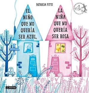EL NIÑO QUE NO QUERÍA SER AZUL, LA NIÑA QUE NO QUERÍA SER ROSA | 9788408205364 | FITTI, PATRICIA