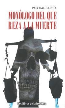 MONÓLOGO DEL QUE REZA A LA MUERTE | 9788482551760 | GARCÍA GARCÍA, PASCUAL