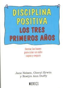 DISCIPLINA POSITIVA. LOS TRES PRIMEROS AÑOS | 9788497991674 | NELSEN, JANE / ERWIN, CHERYL / DUFFY, ROSLYN ANN
