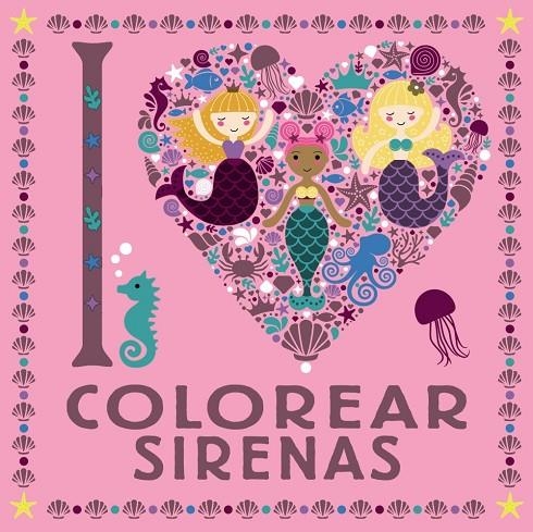 I LOVE COLOREAR SIRENAS | 9788469626313 | VV.AA.