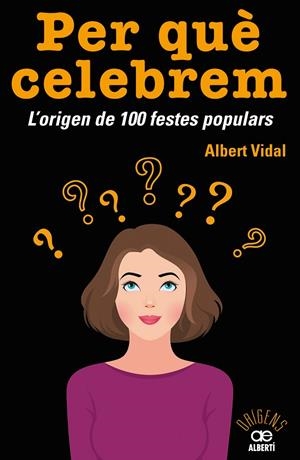 PER QUÈ CELEBREM...? L'ORIGEN DE 100 FESTES POPULARS | 9788472461680 | VIDAL GARC?A, ALBERT