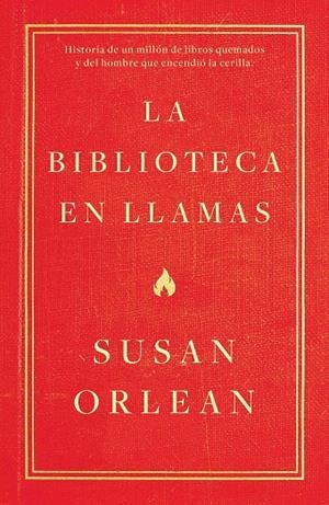 LA BIBLIOTECA EN LLAMAS | 9788499987224 | ORLEAN, SUSAN