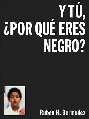 Y TÚ, ¿POR QUÉ ERES NEGRO? | 9788494363598 | H. BERMÚDEZ, RUBÉN