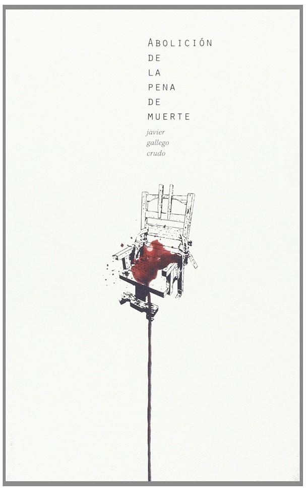 ABOLICIÓN DE LA PENA DE MUERTE | 9788494133725 | GALLEGO CRUDO, JAVIER