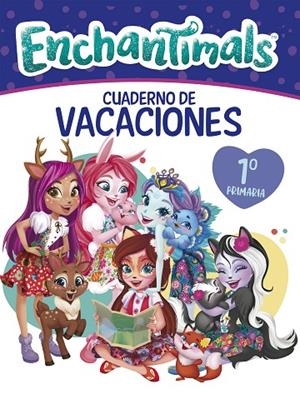CUADERNO VACACIONES ENCHANTIMALS - 1º DE PRIMARIA (ENCHANTIMALS. ACTIVIDADES) | 9788448852573 | VV.AA.