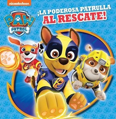 ¡LA PODEROSA PATRULLA AL RESCATE! (PAW PATROL | PATRULLA CANINA) | 9788448852283 | NICKELODEON,