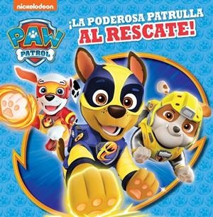 ¡LA PODEROSA PATRULLA AL RESCATE! (PAW PATROL | PATRULLA CANINA) | 9788448852283 | NICKELODEON,