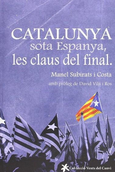 CATALUNYA SOTA ESPANYA LES CLAUS DEL FINAL | 9788415349273 | SUBIRATS, MANEL