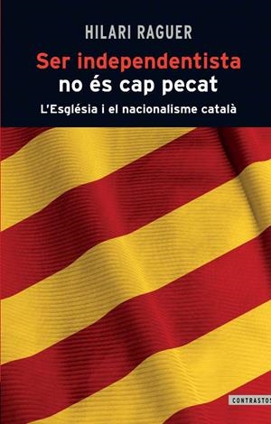 SER INDEPENDENTISTA NO ES CAP PECAT | 9788498466812 | RAGUER SUÑER, HILARI