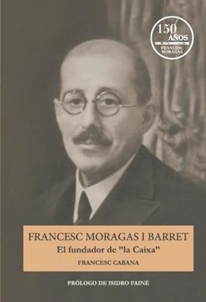 FRANCESC MORAGAS Y BARRET. EL FUNDADOR | 9788499002064 | VV. AA.