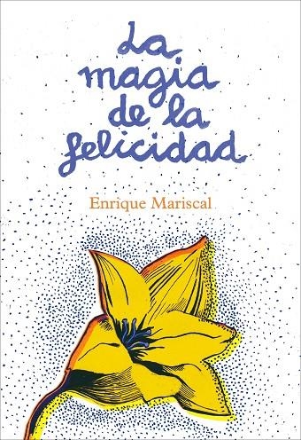 MAGIA DE LA FELICIDAD, LA | 9788425345456 | MARISCAL, ENRIQUE