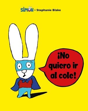¡NO QUIERO IR AL COLE! (COLECCIÓN SIMON) | 9788448853396 | BLAKE, STÉPHANIE