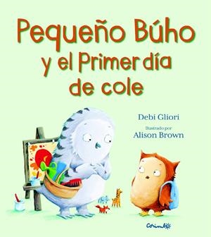 PEQUEÑO BÚHO Y EL PRIMER DÍA DE COLE | 9788484705895 | DEBI GLIORI