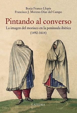 PINTANDO AL CONVERSO | 9788437640365 | FRANCO LLOPIS, BORJA / MORENO DÍAZ DEL CAMPO, FRANCISCO J.