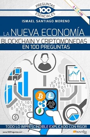 LA NUEVA ECONOMÍA BLOCKCHAIN Y CRIPTOMONEDAS EN 100 PREGUNTAS | 9788413050836 | SANTIAGO MORENO, ISMAEL