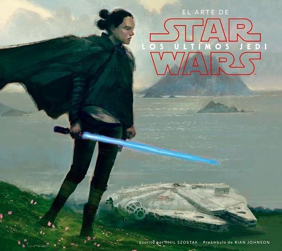 STAR WARS EL ARTE DE LOS ÚLTIMOS JEDI (EP VIII) | 9788491469018 | SZOSTAK, PHIL / AA. VV.