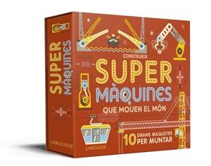 CONSTRUEIX SUPERMÀQUINES QUE MOUEN EL MÓN | 9788417720391 | LAROUSSE EDITORIAL