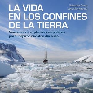 LA VIDA EN LOS CONFINES DE LA TIERRA | 9788417858414 | ÁLVARO, SEBASTIÁN / AZPIAZU, JOSE MARI