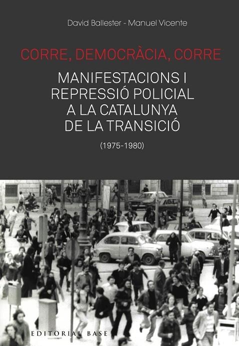 CORRE, DEMOCRÀCIA, CORRE. MOBILITZACIÓ I REPRESSIÓ A LA CATALUNYA DE LA TRANSICI | 9788417759476 | BALLESTER, DAVID / VICENTE, MANUEL