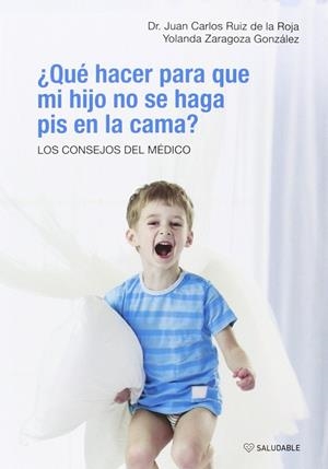 QUÉ HACER PARA QUE MI HIJO NO SE HAGA PIS EN LA CAMA? | 9788481989342 | RUIZ DE LA ROJA, JUAN CARLOS / ZARAGOZA GONZÁLEZ, YOLANDA