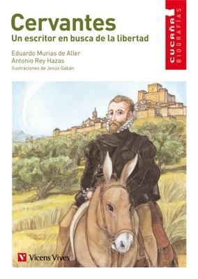 CERVANTES UN ESCRITOR EN BUSCA DE LA LIBERTAD | 9788431678401 | MURIAS DE ALLER, E./ REY HAZA, A. /GABÁN, J.[IL.]