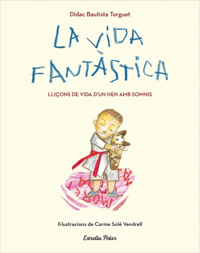 LA VIDA FANTÀSTICA. LLIÇONS DE VIDA D'UN NEN AMB SOMNIS | 9788491379751 | DIDAC BAUTISTA