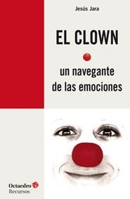 EL CLOWN, UN NAVEGANTE DE LAS EMOCIONES | 9788499215372 | JARA FERNÁNDEZ, JESÚS