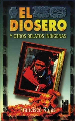 DIOSERO Y OTROS RELATOS INDIGENAS, EL | 9788481369458 | GOJAS, FRANCISCO