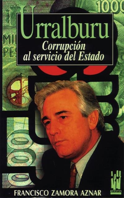 URRALBURU. CORRUPCION AL SERVICIO DEL ESTADO | 9788481360462 | ZAMORA AZNAR, F.