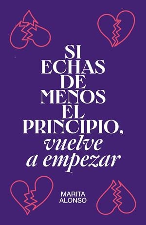 SI ECHAS DE MENOS EL PRINCIPIO, VUELVE A EMPEZAR | 9788499987927 | ALONSO, MARITA