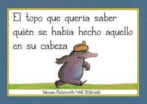 EL TOPO QUE QUERÍA SABER QUIÉN SE HABÍA HECHO AQUELLO EN SU CABEZA (LIBRO DE CAR | 9788448854522 | HOLZWARTH, WERNER