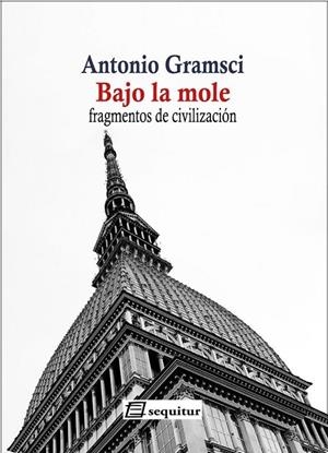 BAJO LA MOLE  | 9788415707646 | GRAMSCI ANTONIO