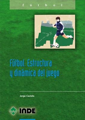 FUTBOL ESTRUCTURA Y DINAMICA DEL JUEGO | 9788487330834 | CASTELO , JORGE F.F.