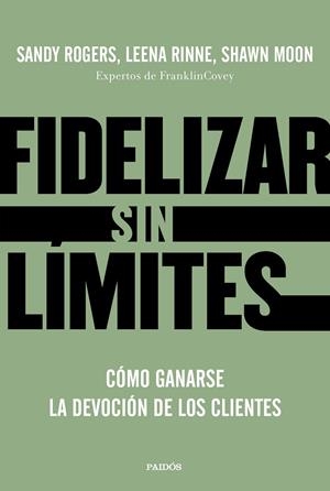 FIDELIZAR SIN LÍMITES | 9788449336799 | ROGERS, LEENA RINNE Y SHAWN MOON, SANDY