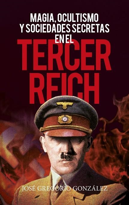 MAGIA, OCULTISMO Y SOCIEDADES SECRETAS EN EL TERCER REICH | 9788418089589 | JOSÉ GREGORIO GONZÁLEZ GUTIÉRREZ
