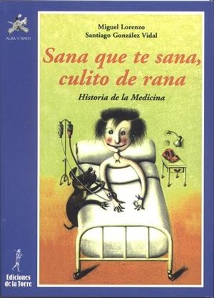 SANA QUE TE SANA, CULITO DE RANA.HISTORIA MEDICINA | 9788479602130 | VVAA