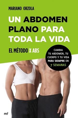 ABDOMEN PLANO PARA TODA LA VIDA, UN. EL METODO X ABS | 9788427039810 | ORZOLA, MARIANO