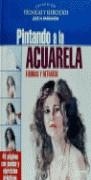 ACUARELA , PINTANDO A LA . FIGURAS Y RETRATOS | 9788489730533 | PARRAMÓN, JOSÉ MARÍA