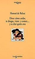DIME COMO ANDAS TE DROGAS VISTES Y COMES Y TE DIRE QUIEN ERE | 9788472238046 | BALZAC , HONORE DE