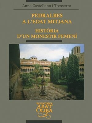 PEDRALBES A L'EDAT MITJANA . HISTORIA D'UN MONESTIR FEMENI | 9788478269983 | CASTELLANO I TRESSERRA , ANNA
