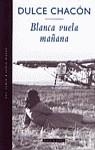 BLANCA VUELA MAÑANA | 9788401385629 | CHACON, DULCE