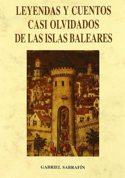 LEYENDAS Y CUENTOS CASI OLVIDADOS DE LAS BALEARES | 9788476515907 | SABRAFIN, GABRIEL
