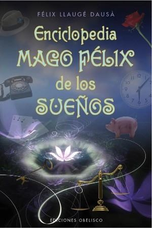 ENCICLOPEDIA MAGO FELIX DE LOS SUEÑOS | 9788497777919 | LLAUGE DAUSA, FELIX