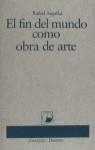 FIN DEL MUNDO COMO OBRA DE ARTE, EL | 9788423319770 | ARGULLOL, RAFAEL