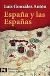 ESPAÑA Y LAS ESPAÑAS | 9788420635019 | GONZALEZ ANTON, LUIS