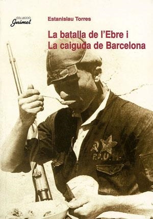 BATALLA DE L'EBRE I LA CAIGUDA DE BARCELONA , LA | 9788479355463 | TORRES , ESTANISLAU