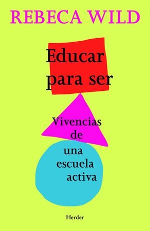 EDUCAR PARA SER . VIVENCIAS DE UNA ESCUELA ACTIVA | 9788425420597 | WILD , REBECA