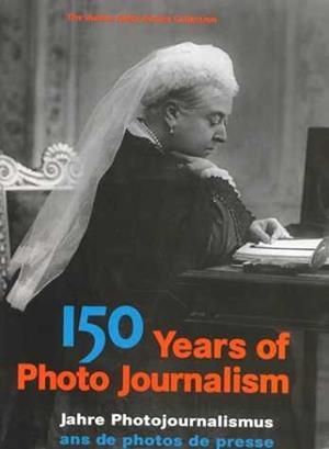 150 YEARS OF PHOTO JOURNALISMUS VOLUM I | 9783895080999 | HULTON DEUTSCH COLLECTION